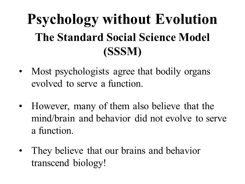 Psychology without Evolution The Standard Social Science Model (SSSM) Most psychologists agree that bodily